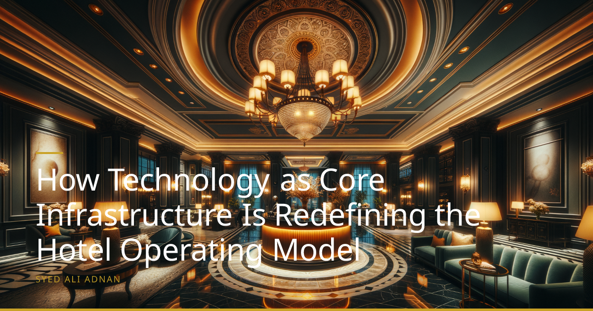 How Technology as Core Infrastructure Is Redefining the Hotel Operating Model